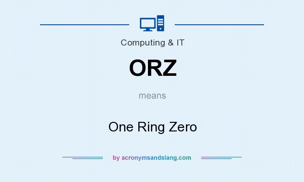What does ORZ mean? It stands for One Ring Zero