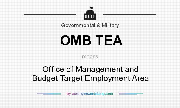 What does OMB TEA mean? It stands for Office of Management and Budget Target Employment Area