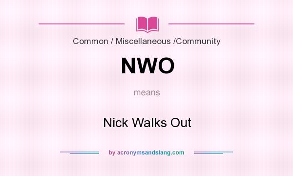 What does NWO mean? It stands for Nick Walks Out