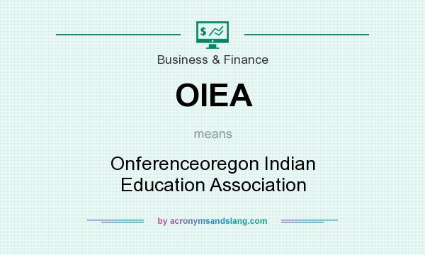 What does OIEA mean? It stands for Onferenceoregon Indian Education Association