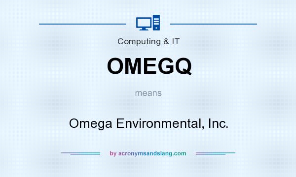 What does OMEGQ mean? It stands for Omega Environmental, Inc.