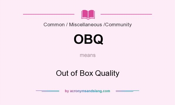 Obq Out Of Box Quality By Acronymsandslang Com