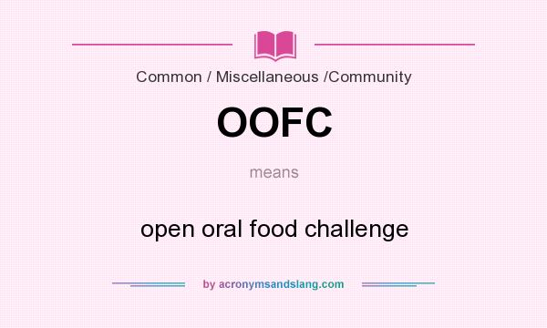 What does OOFC mean? It stands for open oral food challenge