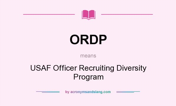 What does ORDP mean? It stands for USAF Officer Recruiting Diversity Program