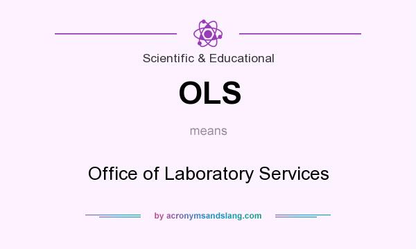 What does OLS mean? It stands for Office of Laboratory Services