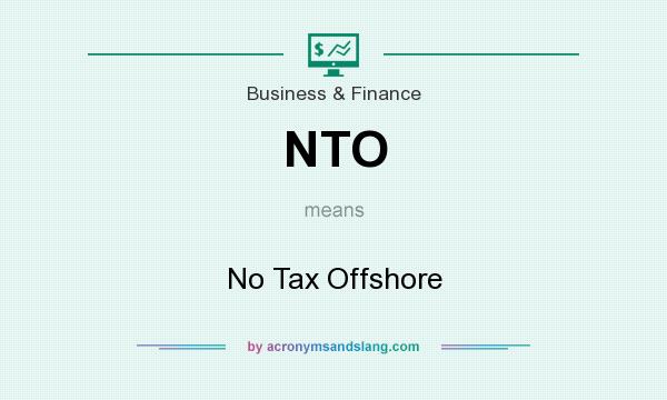 What does NTO mean? It stands for No Tax Offshore