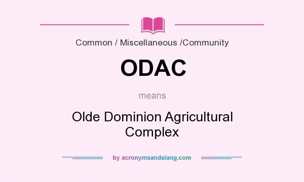 What does ODAC mean? It stands for Olde Dominion Agricultural Complex