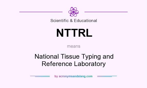 What does NTTRL mean? It stands for National Tissue Typing and Reference Laboratory