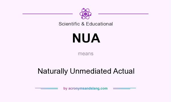 What does NUA mean? It stands for Naturally Unmediated Actual