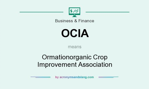 What does OCIA mean? It stands for Ormationorganic Crop Improvement Association
