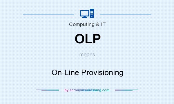 What does OLP mean? It stands for On-Line Provisioning