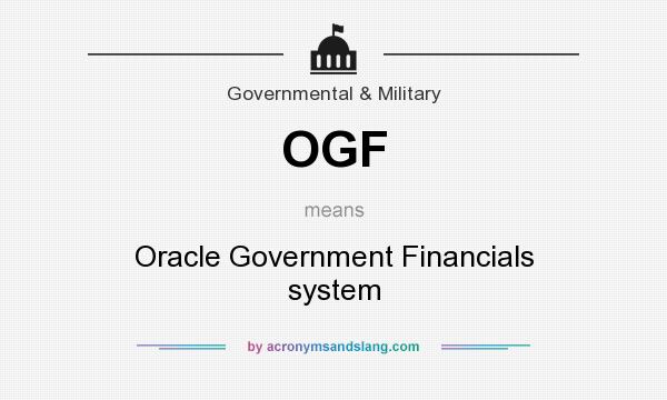 What does OGF mean? It stands for Oracle Government Financials system