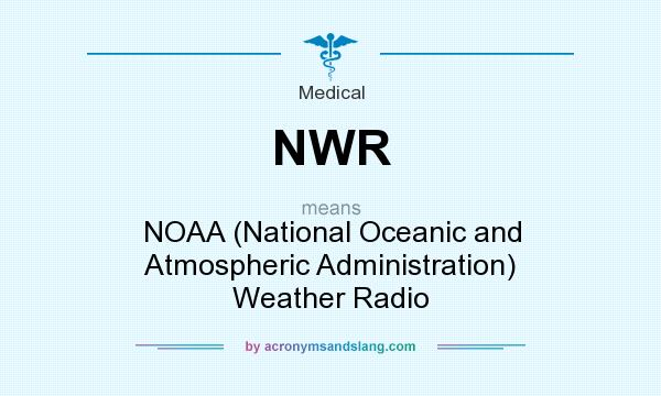 What does NWR mean? It stands for NOAA (National Oceanic and Atmospheric Administration) Weather Radio