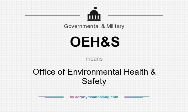 What does OEH&S mean? It stands for Office of Environmental Health & Safety