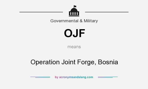 What does OJF mean? It stands for Operation Joint Forge, Bosnia