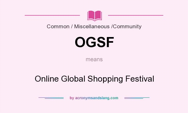 What does OGSF mean? It stands for Online Global Shopping Festival