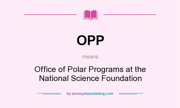 What does OPP mean? It stands for Office of Polar Programs at the National Science Foundation