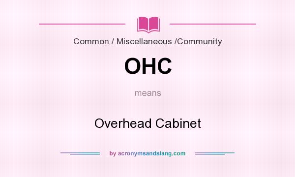 What does OHC mean? It stands for Overhead Cabinet