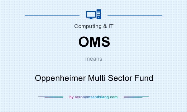 What does OMS mean? It stands for Oppenheimer Multi Sector Fund