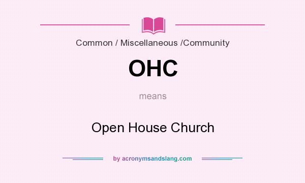 What does OHC mean? It stands for Open House Church