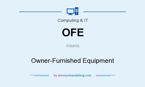 What does OFE mean? It stands for Owner-Furnished Equipment
