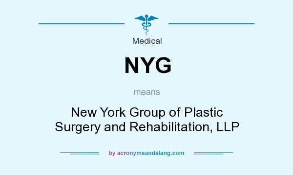 What does NYG mean? It stands for New York Group of Plastic Surgery and Rehabilitation, LLP