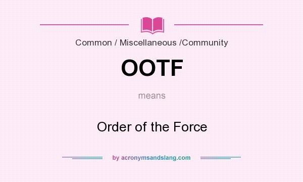 What does OOTF mean? It stands for Order of the Force