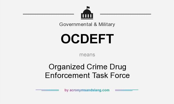 What does OCDEFT mean? It stands for Organized Crime Drug Enforcement Task Force