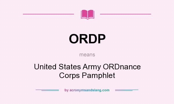 What does ORDP mean? It stands for United States Army ORDnance Corps Pamphlet