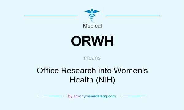 What does ORWH mean? It stands for Office Research into Women`s Health (NIH)