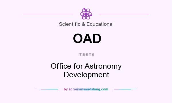 What does OAD mean? It stands for Office for Astronomy Development