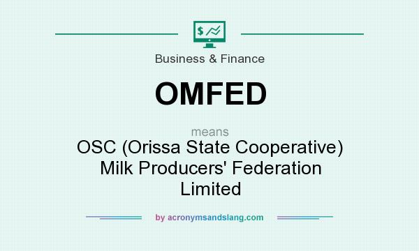 What does OMFED mean? It stands for OSC (Orissa State Cooperative) Milk Producers` Federation Limited