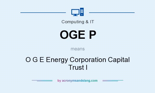 What does OGE P mean? It stands for O G E Energy Corporation Capital Trust I