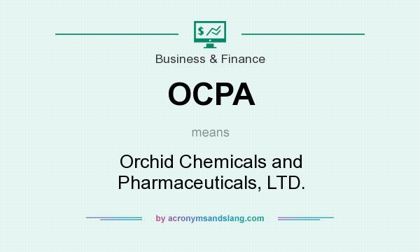 What does OCPA mean? It stands for Orchid Chemicals and Pharmaceuticals, LTD.