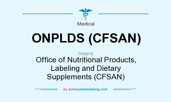 What does ONPLDS (CFSAN) mean? It stands for Office of Nutritional Products, Labeling and Dietary Supplements (CFSAN)