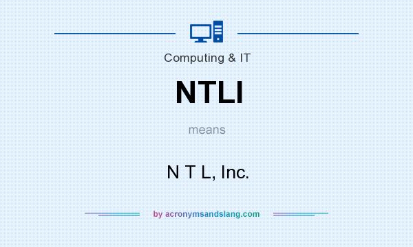 What does NTLI mean? It stands for N T L, Inc.