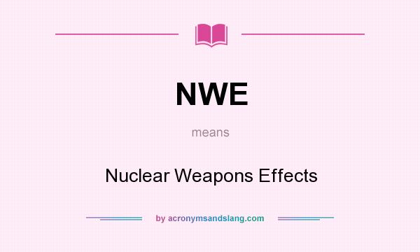 What does NWE mean? It stands for Nuclear Weapons Effects