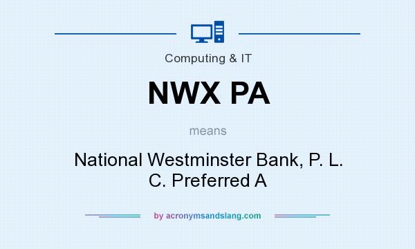 What does NWX PA mean? It stands for National Westminster Bank, P. L. C. Preferred A