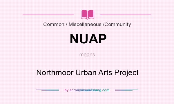 What does NUAP mean? It stands for Northmoor Urban Arts Project