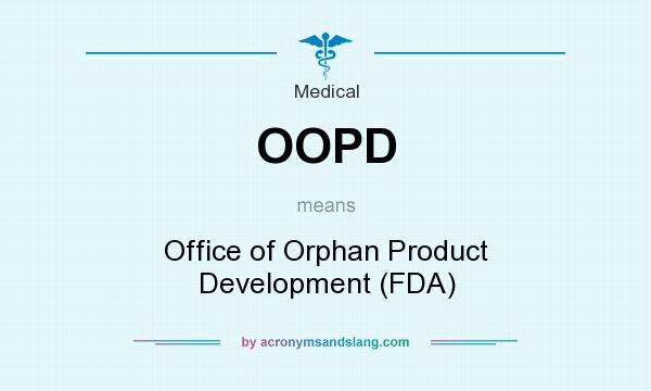 What does OOPD mean? It stands for Office of Orphan Product Development (FDA)