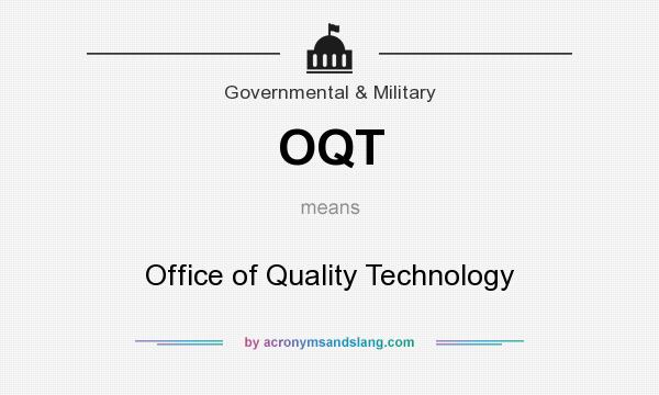 What does OQT mean? It stands for Office of Quality Technology