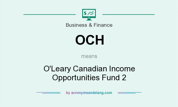 What does OCH mean? It stands for O`Leary Canadian Income Opportunities Fund 2