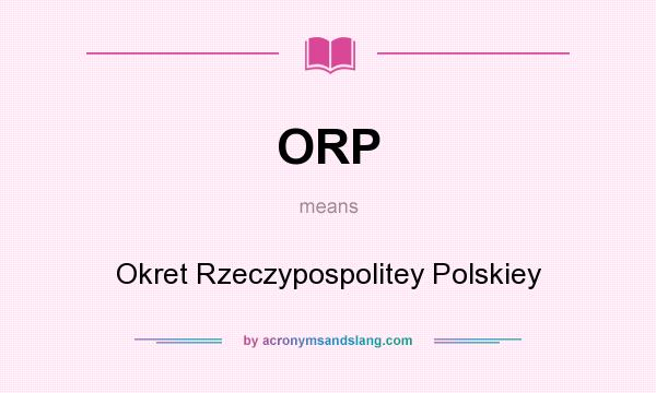 What does ORP mean? It stands for Okret Rzeczypospolitey Polskiey