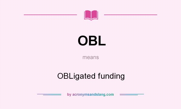 What does OBL mean? It stands for OBLigated funding