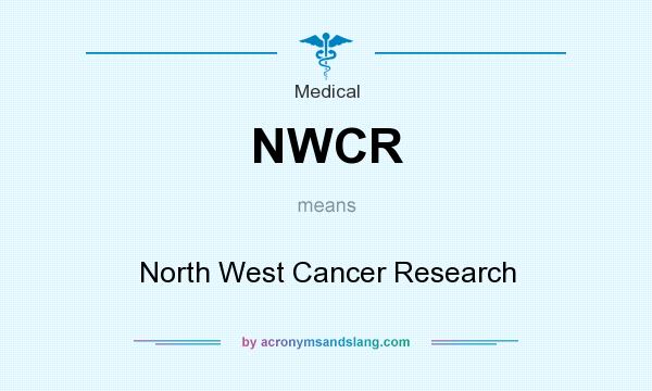 What does NWCR mean? It stands for North West Cancer Research