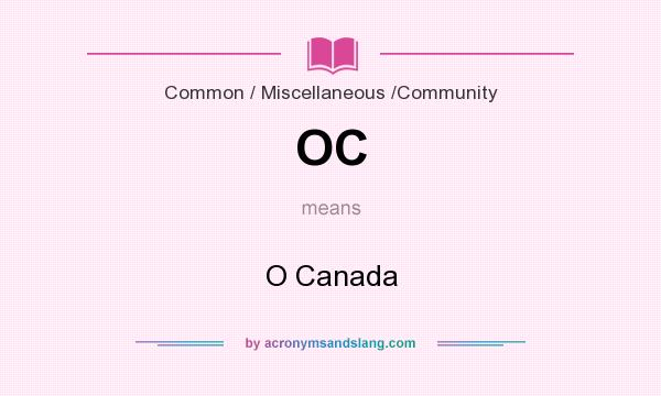 What does OC mean? It stands for O Canada