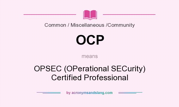 What does OCP mean? It stands for OPSEC (OPerational SECurity) Certified Professional