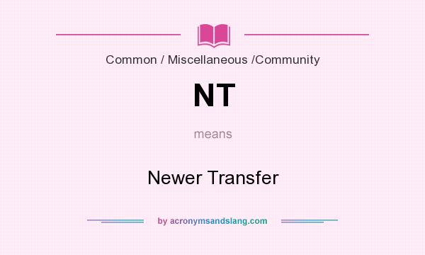 What does NT mean? It stands for Newer Transfer