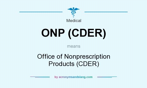What does ONP (CDER) mean? It stands for Office of Nonprescription Products (CDER)