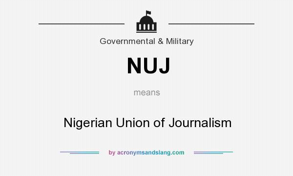 What does NUJ mean? It stands for Nigerian Union of Journalism